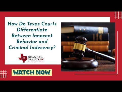 How Do Texas Courts Differentiate Between Innocent Behavior and Criminal Indecency? | Learn More Now