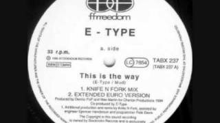 E-Type - This Is The Way (Knife N Fork Mix).wmv