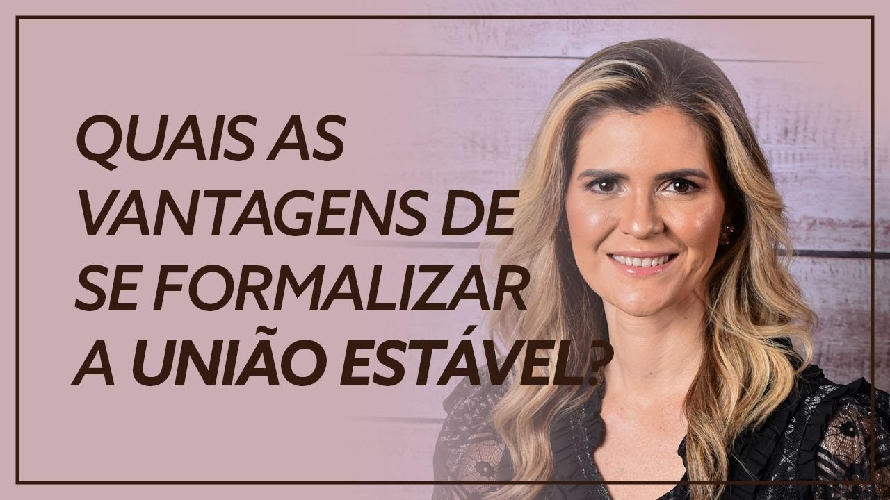 Quais as vantagens de se formalizar a União Estável?