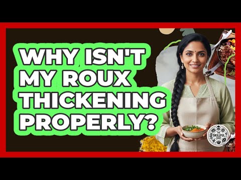 Why Isn't My Roux Thickening Properly? - The Skillful Chef