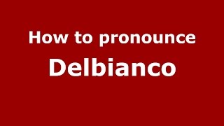 How to pronounce Delbianco