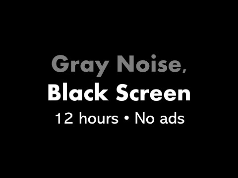 Gray Noise, Black Screen 🔘⬛ • 12 hours • No ads