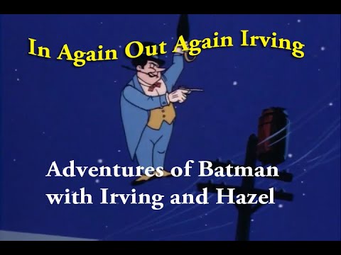 In Again Out Again Irving: Adventures of Batman Part 8