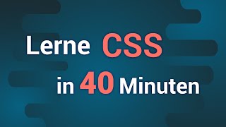 CSS KURS in 40 Minuten (Tutorial auf Deutsch)
