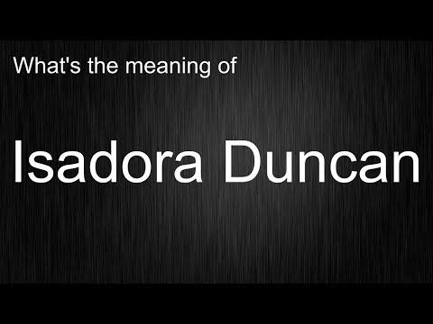 What Does "Isadora Duncan" Mean? Learn the Standard Pronunciation!
