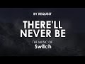 There'll Never Be | Switch