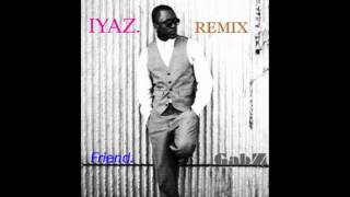 Friend Iyaz Remix. GabZ