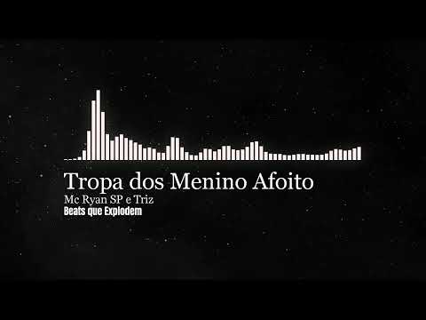 Tropa dos Menino Afoito - MC Ryan SP e Triz