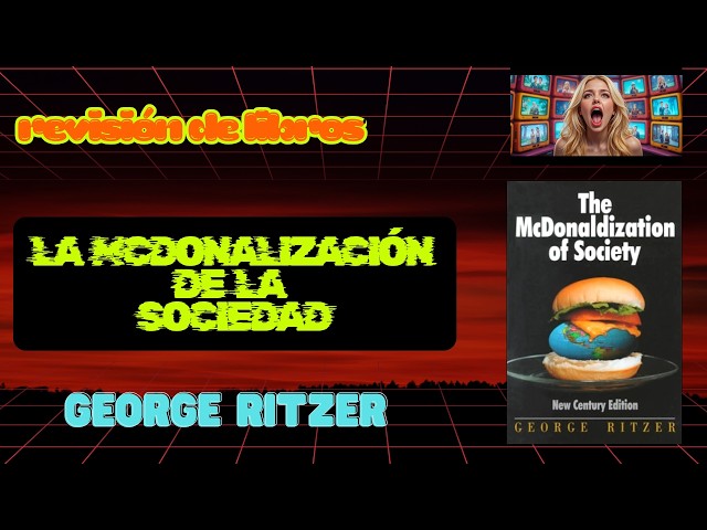 Vídeo relacionado con La McDonaldización de la sociedad: Nueva edición revisada (Sociologías)