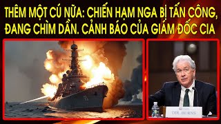 Sevastopol: Chiến hạm Nga bị tấn công, đang chìm dần. CIA cảnh báo thế giới về chiến lược của Putin