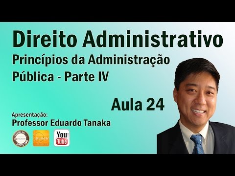 Direito Administrativo - Aula 24 (Princípios da Adm. Pública - Parte IV)