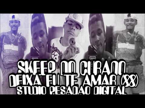 SKEEP DO CURADO - DEIXA EU TE AMAR - ( STUDIO PESADAO DIGITAL COM PLAY BOY DA CJ )