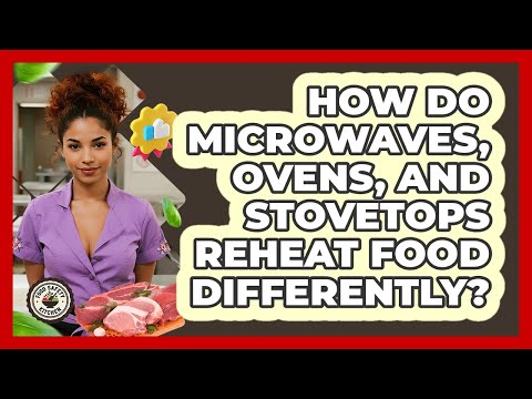 How Do Microwaves, Ovens, And Stovetops Reheat Food Differently? - Food Safety Kitchen