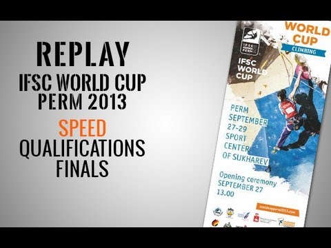 IFSC Climbing World Cup Perm 2013 - Speed - Qualifications through Finals - Replay