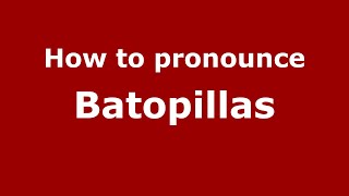 How to pronounce Batopillas
