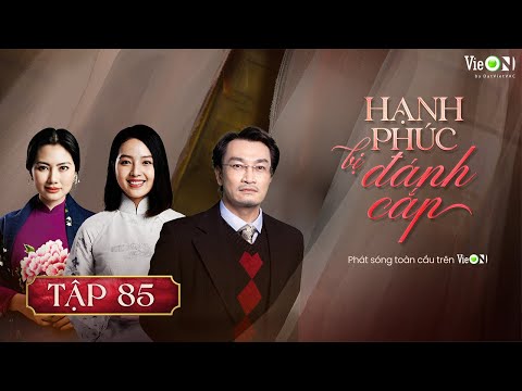 Hạnh Phúc Bị Đánh Cắp (Phần 2) - FULL Tập 85 (Tập Cuối) | Gia Đấu Việt Hot Nhất | TRỌN BỘ trên VieON