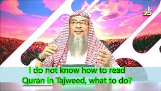 I do not know how to read Quran in Tajweed, What to do?| Sheikh Assim Al Hakeem