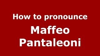 How to pronounce Maffeo Pantaleoni