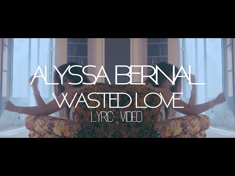 Alyssa Bernal - Wasted Love (Official Lyric Video)