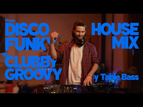 Disco Funky to Clubby Groovy Stuff 2 House Mix // By Table Bass