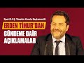 📺 Galatasaray Sportif A.Ş. Yönetim Kurulu Başkanvekili Erden Timur'dan gündeme dair açıklamalar