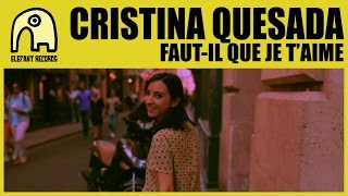 CRISTINA QUESADA - Faut-Il Que Je T'Aime [Official]