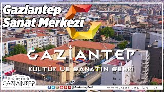 Gaziantep Sanat Merkezi - Gaziantep'i Tanıyalım