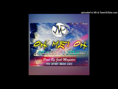 DRIKEZ FT JOSH - OH MEI OH 2022 [Prod By Josh Magidar @JMP]