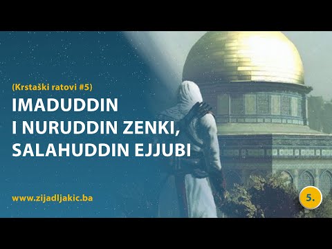 IMADUDDIN I NURUDDIN ZENKI, SALAHUDDIN EJJUBI - Krstaški ratovi #5 - dr. Zijad Ljakić