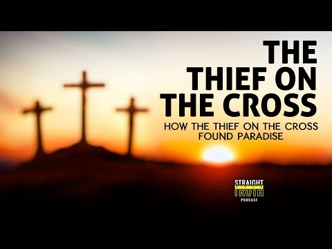 How the Thief On The Cross Found Paradise with Christ