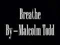 BREATHE BY MALCOLM TODD!