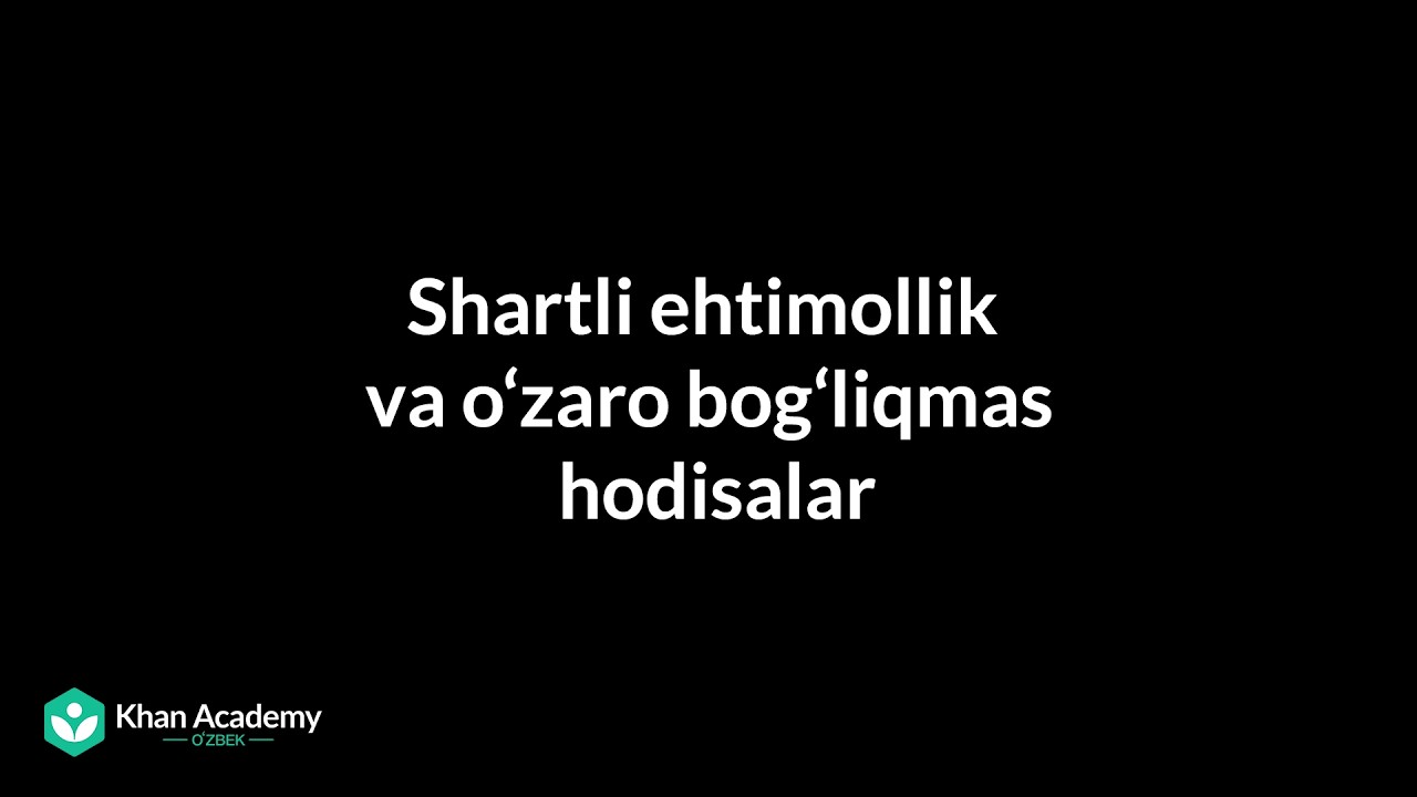 Shartli ehtimollik va oʻzaro bogʻliqmas hodisalar | Statistika va ehtimollar nazariyasi