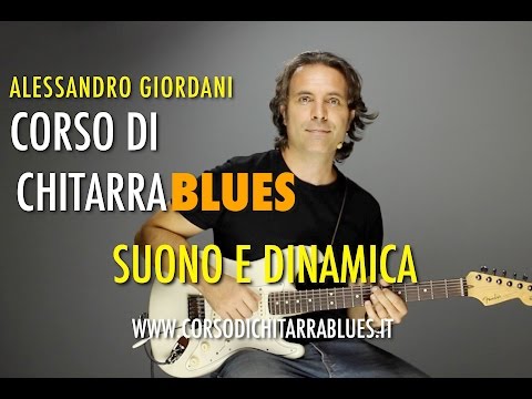 Suono e Dinamica - Lezioni di Chitarra Blues Corso di Chitarra Blues Alessandro Giordani