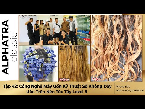 Tập 42: Công Nghệ Máy Uốn Kỹ Thuật Số Không Dây Trên Nền Tóc Tẩy Level 9 Phong Edu-PRO HAIR QUEENCOS