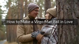 How to Make a Virgo Man Fall in Love - 3 Things To Note