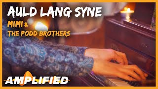 Mimi & The Podd Brothers - Auld Lang Syne | Amplified