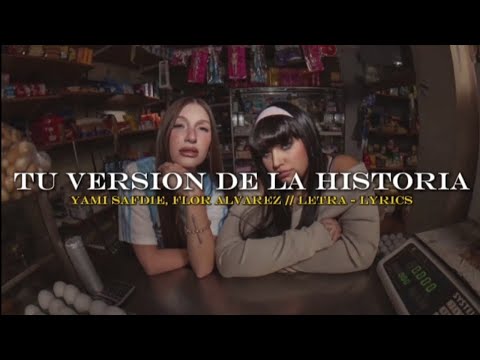 Yami Safdie, Flor Alvarez - TU VERSION DE LA HISTORIA || LETRA (Video oficial)