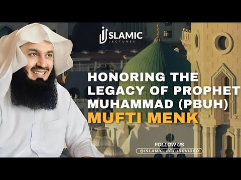 Honoring The Legacy of Prophet Muhammad (pbuh): A Special Event - Mufti Menk