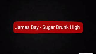James Bay - Sugar Drunk High