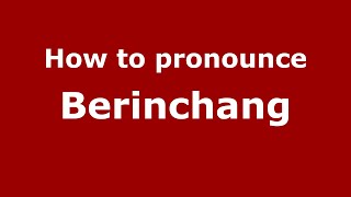 How to pronounce Berinchang