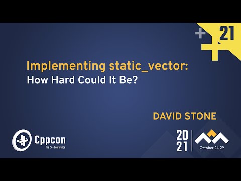 Implementing static_vector: How Hard Could it Be? - David Stone - CppCon 2021