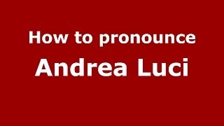 How to pronounce Andrea Luci