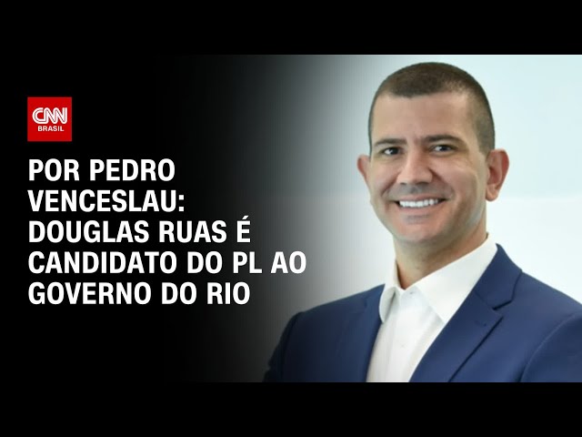 Eleições 2026: Douglas Ruas é candidato do PL ao governo do Rio de Janeiro | CNN 360º