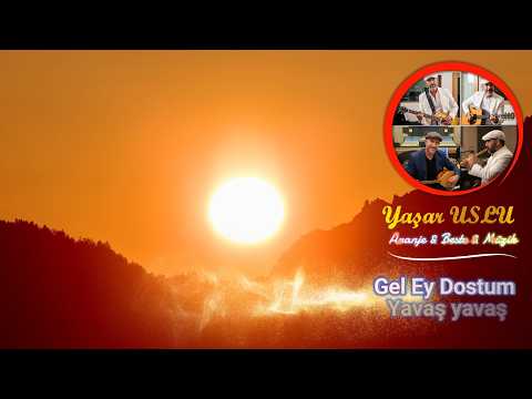 Yaşar USLU - Gel Ey Dostum Yavaş Yavaş