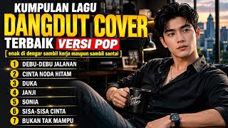 Download lagu 🔥KUMPULAN LAGU DANGDUT COVER TERBAIK VERSI POP | Lagu Nostalgia, Enak Didengar Saat Kerja & Santai 🎧 mp3