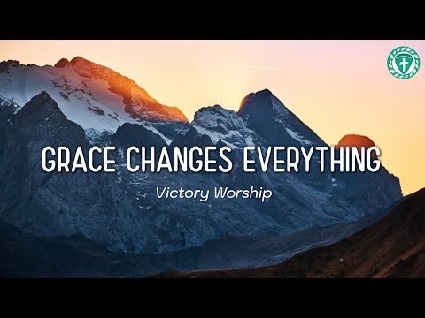 Grace Changes Everything - Victory Worship (Lyrics)