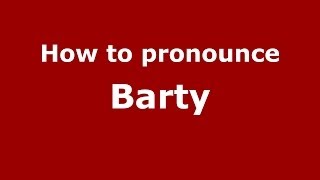 How to pronounce Barty