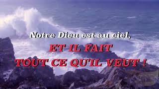 PSAUME 115 - DIEU FAIT TOUT CE QU'IL VEUT !