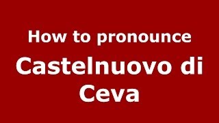 How to pronounce Castelnuovo Di Ceva