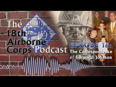 18th Airborne Corps Podcast - Episode 16 - The Correspondence of Corporal Johnson